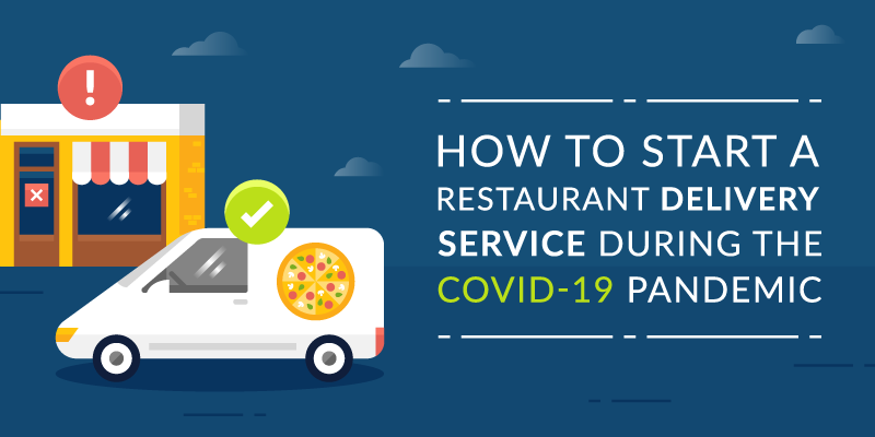 How to Launch a Restaurant Delivery Service During the COVID-19 Pandemic