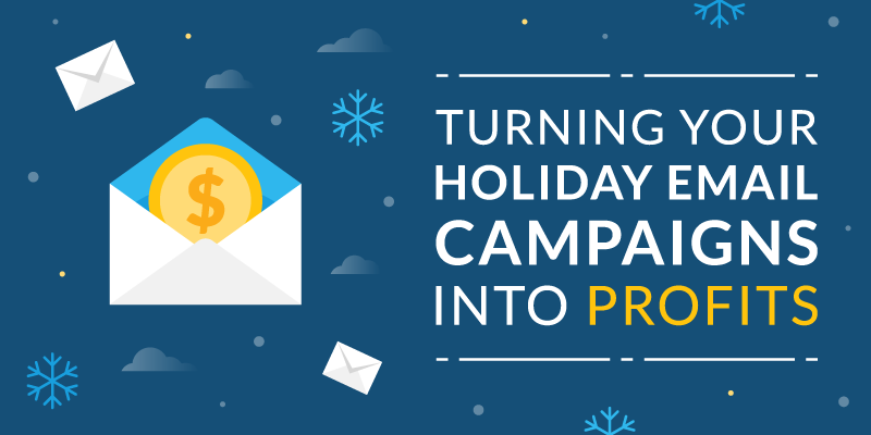 Turning Your Holiday Email Campaigns into Profits: a Comprehensive Guide